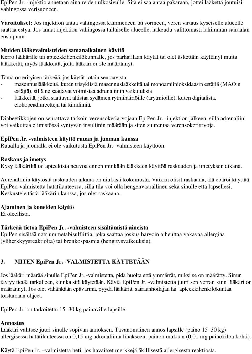 Jos annat injektion vahingossa tällaiselle alueelle, hakeudu välittömästi lähimmän sairaalan ensiapuun.