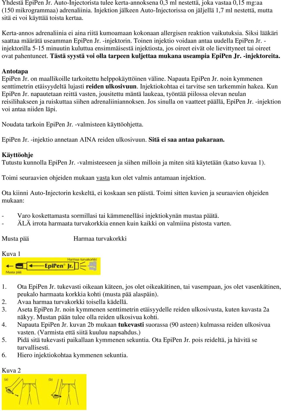 Siksi lääkäri saattaa määrätä useamman EpiPen Jr. -injektorin. Toinen injektio voidaan antaa uudella EpiPen Jr.