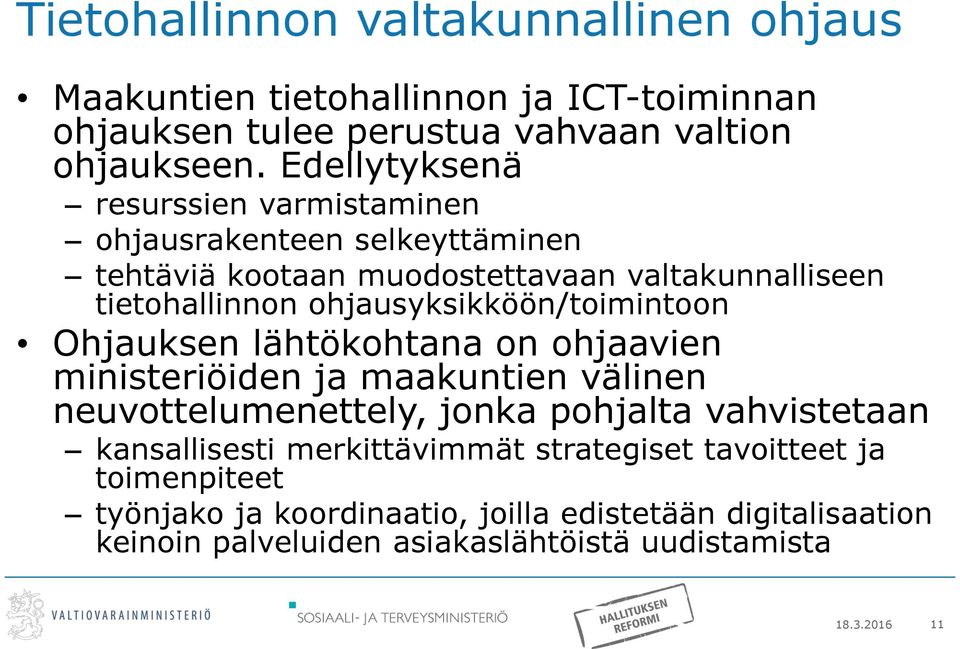 ohjausyksikköön/toimintoon Ohjauksen lähtökohtana on ohjaavien ministeriöiden ja maakuntien välinen neuvottelumenettely, jonka pohjalta vahvistetaan