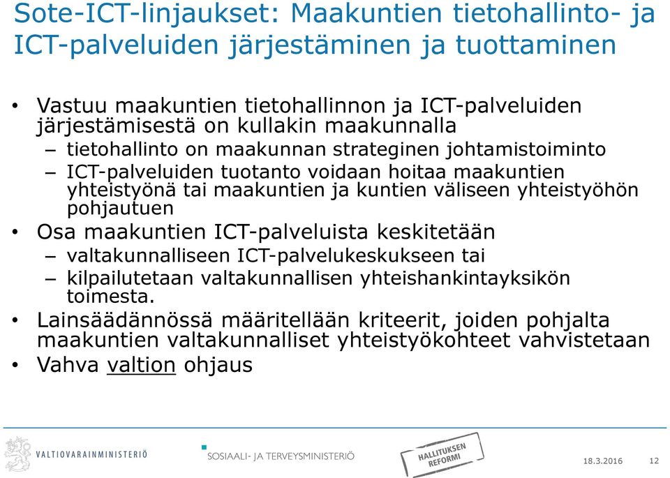 väliseen yhteistyöhön pohjautuen Osa maakuntien ICT-palveluista keskitetään valtakunnalliseen ICT-palvelukeskukseen tai kilpailutetaan valtakunnallisen