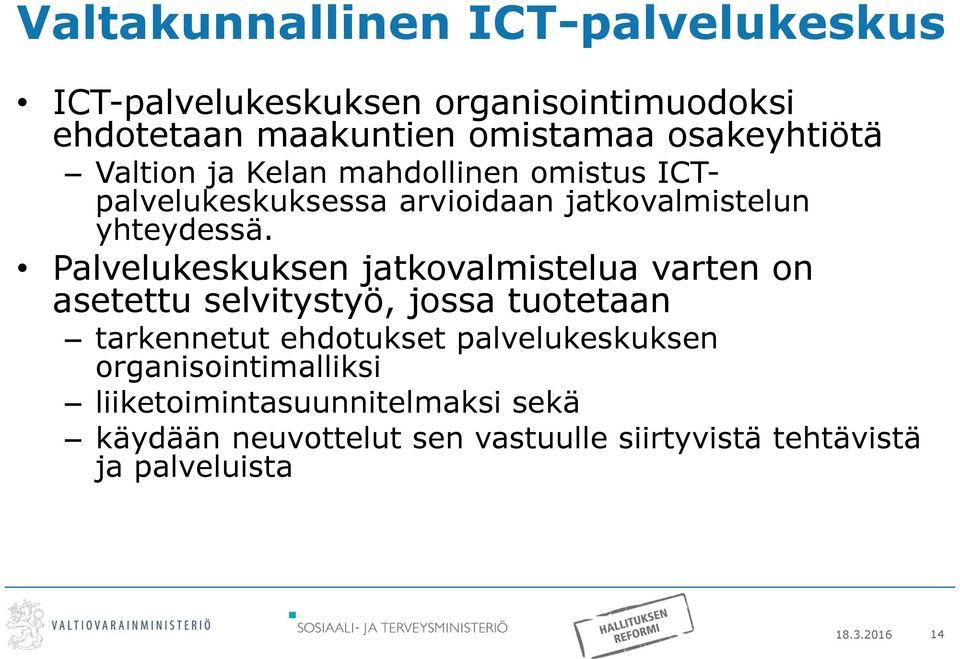 Palvelukeskuksen jatkovalmistelua varten on asetettu selvitystyö, jossa tuotetaan tarkennetut ehdotukset