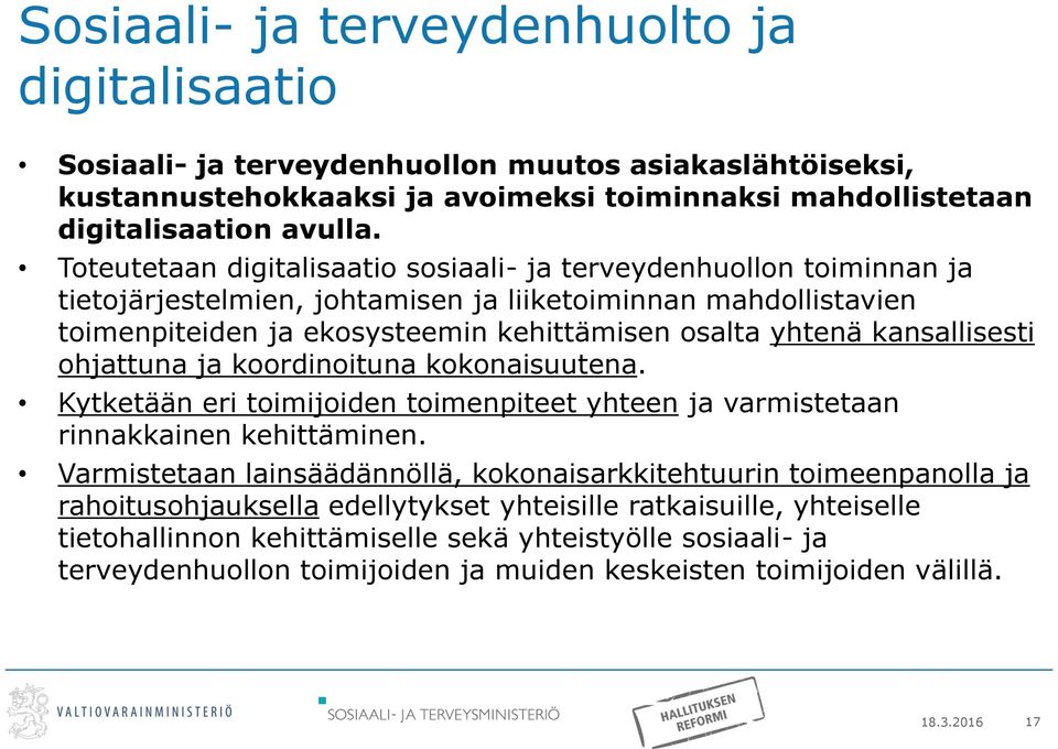 kansallisesti ohjattuna ja koordinoituna kokonaisuutena. Kytketään eri toimijoiden toimenpiteet yhteen ja varmistetaan rinnakkainen kehittäminen.