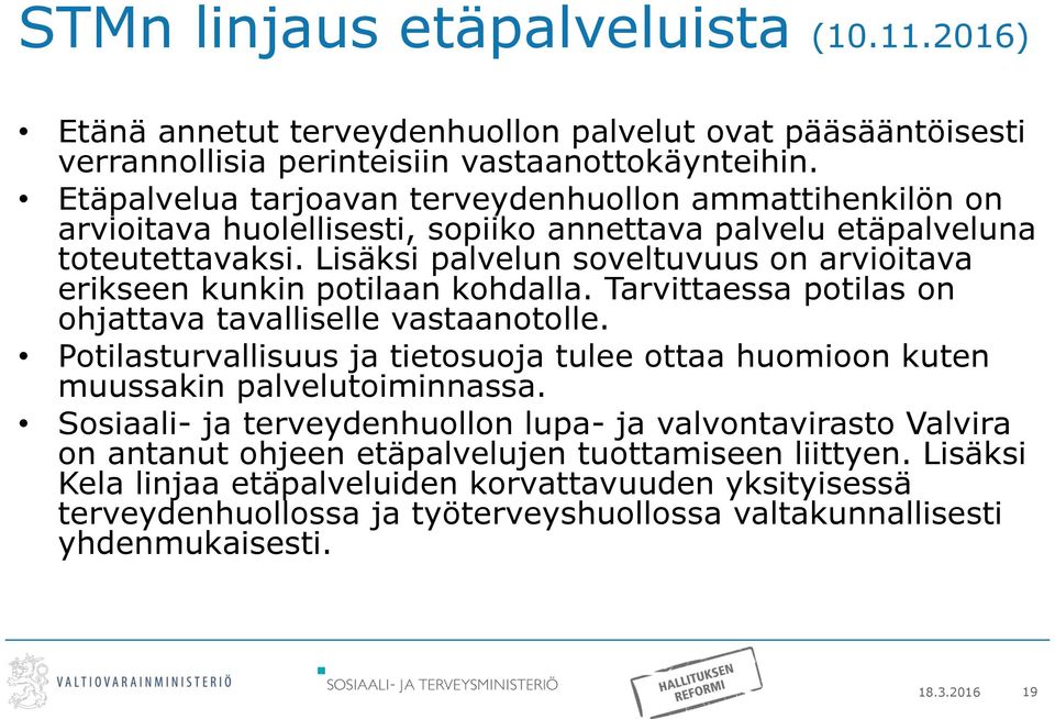 Lisäksi palvelun soveltuvuus on arvioitava erikseen kunkin potilaan kohdalla. Tarvittaessa potilas on ohjattava tavalliselle vastaanotolle.