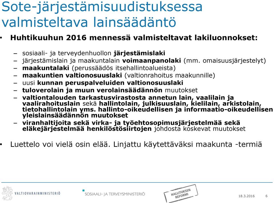 omaisuusjärjestelyt) maakuntalaki (perussäädös itsehallintoalueista) maakuntien valtionosuuslaki (valtionrahoitus maakunnille) uusi kunnan peruspalveluiden valtionosuuslaki tuloverolain ja muun