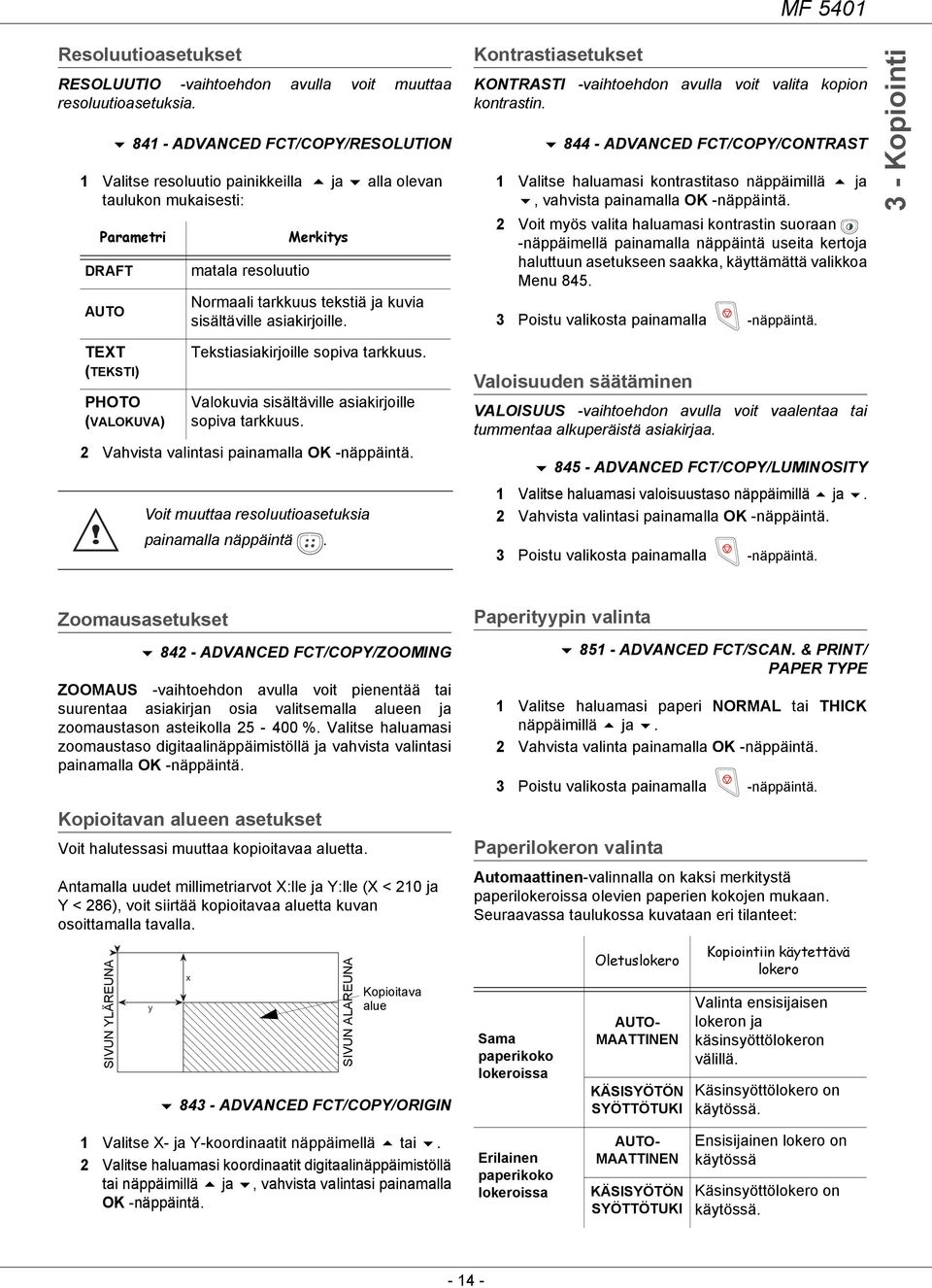 sisältäville asiakirjoille. Kontrastiasetukset KONTRASTI -vaihtoehdon avulla voit valita kopion kontrastin.