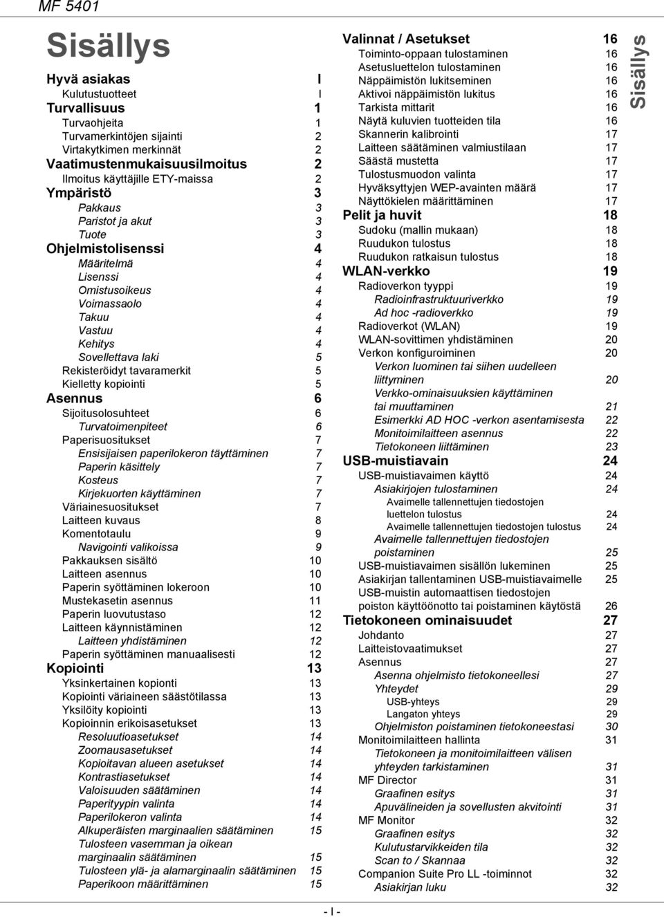 kopiointi 5 Asennus 6 Sijoitusolosuhteet 6 Turvatoimenpiteet 6 Paperisuositukset 7 Ensisijaisen paperilokeron täyttäminen 7 Paperin käsittely 7 Kosteus 7 Kirjekuorten käyttäminen 7