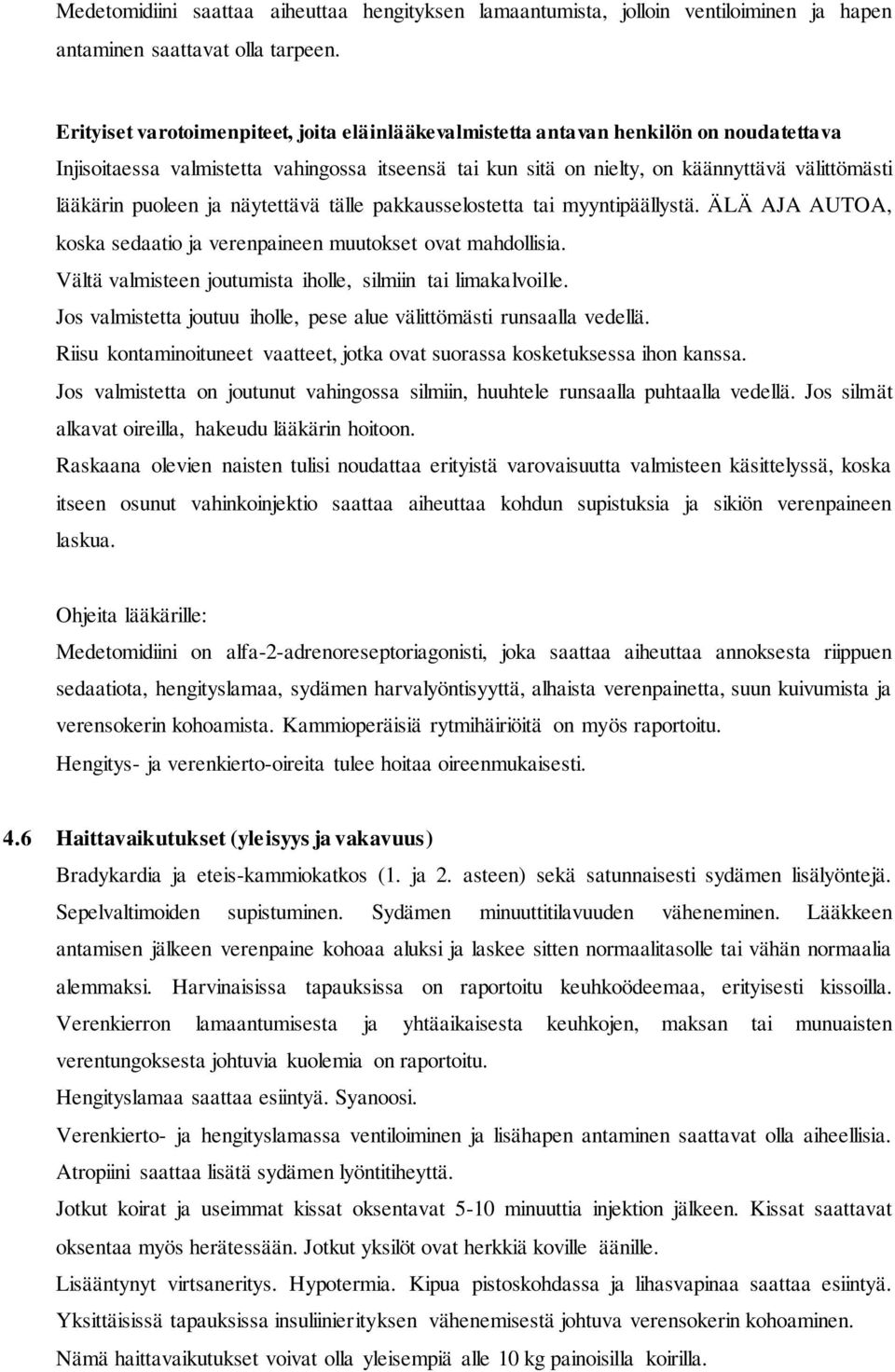 puoleen ja näytettävä tälle pakkausselostetta tai myyntipäällystä. ÄLÄ AJA AUTOA, koska sedaatio ja verenpaineen muutokset ovat mahdollisia.