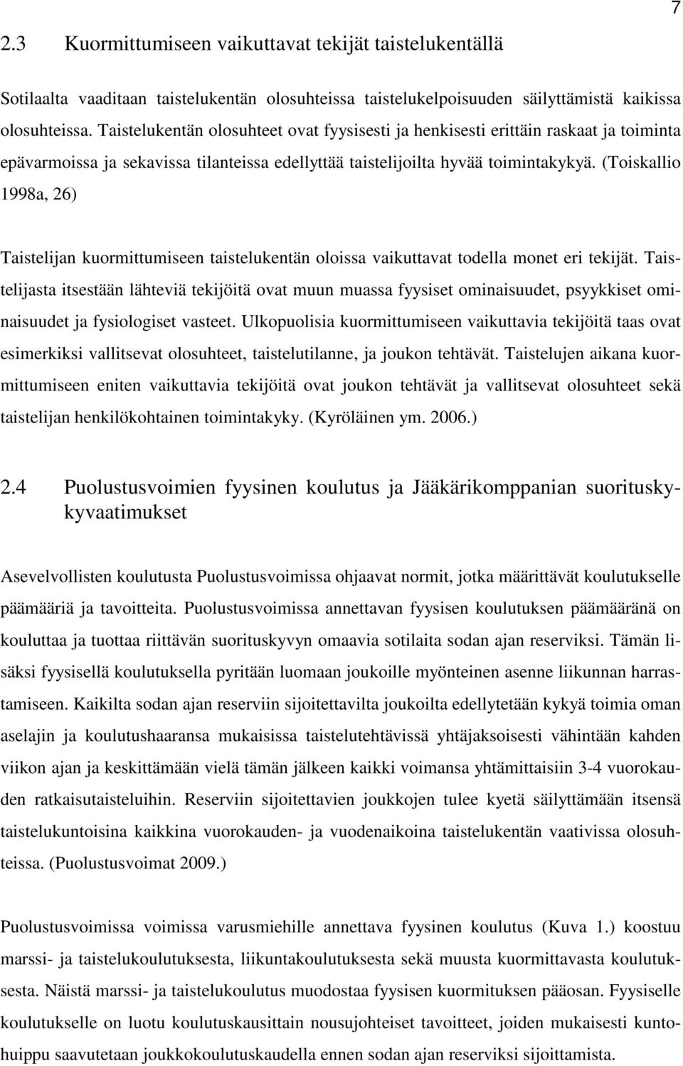 (Toiskallio 1998a, 26) Taistelijan kuormittumiseen taistelukentän oloissa vaikuttavat todella monet eri tekijät.