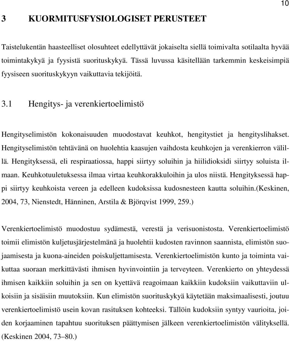 1 Hengitys- ja verenkiertoelimistö Hengityselimistön kokonaisuuden muodostavat keuhkot, hengitystiet ja hengityslihakset.