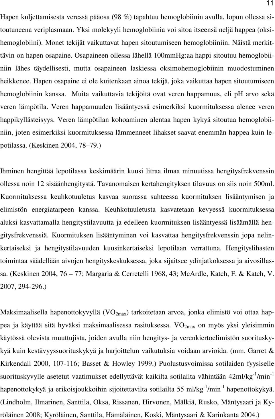 Osapaineen ollessa lähellä 100mmHg:aa happi sitoutuu hemoglobiiniin lähes täydellisesti, mutta osapaineen laskiessa oksimohemoglobiinin muodostuminen heikkenee.