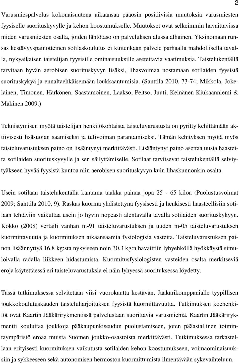 Yksinomaan runsas kestävyyspainotteinen sotilaskoulutus ei kuitenkaan palvele parhaalla mahdollisella tavalla, nykyaikaisen taistelijan fyysisille ominaisuuksille asetettavia vaatimuksia.