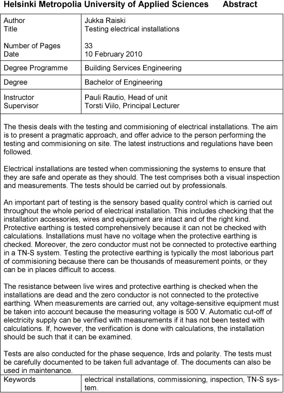 installations. The aim is to present a pragmatic approach, and offer advice to the person performing the testing and commisioning on site. The latest instructions and regulations have been followed.