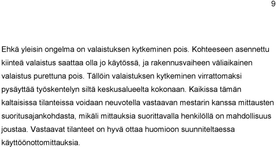 Tällöin valaistuksen kytkeminen virrattomaksi pysäyttää työskentelyn siltä keskusalueelta kokonaan.