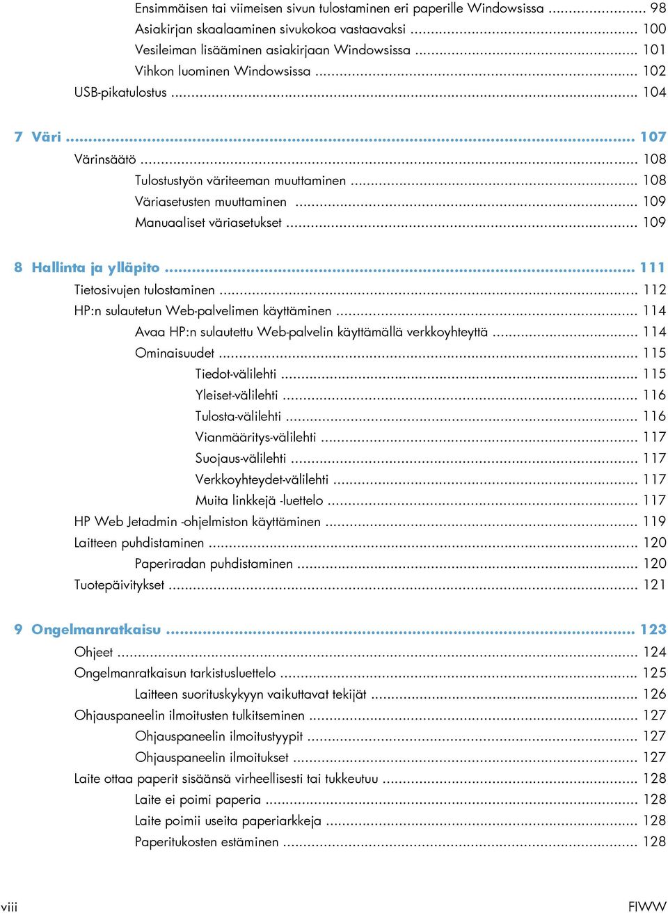 .. 109 8 Hallinta ja ylläpito... 111 Tietosivujen tulostaminen... 112 HP:n sulautetun Web-palvelimen käyttäminen... 114 Avaa HP:n sulautettu Web-palvelin käyttämällä verkkoyhteyttä... 114 Ominaisuudet.