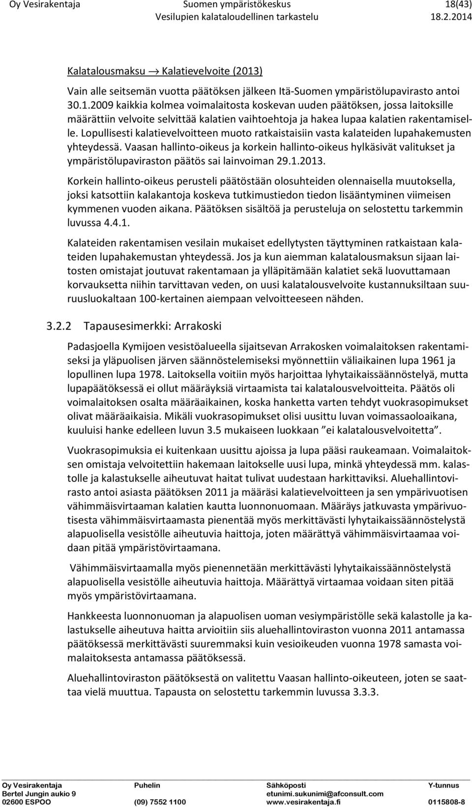 ) Vain alle seitsemän vuotta päätöksen jälkeen Itä-Suomen ympäristölupavirasto antoi 30.1.