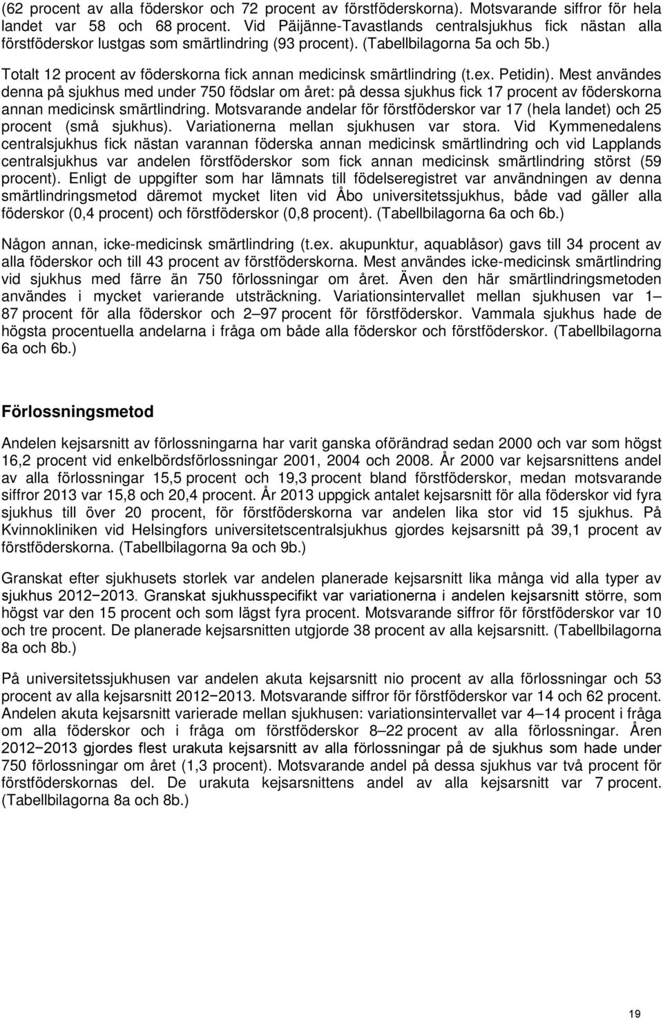 ) Totalt 12 procent av föderskorna fick annan medicinsk smärtlindring (t.ex. Petidin).