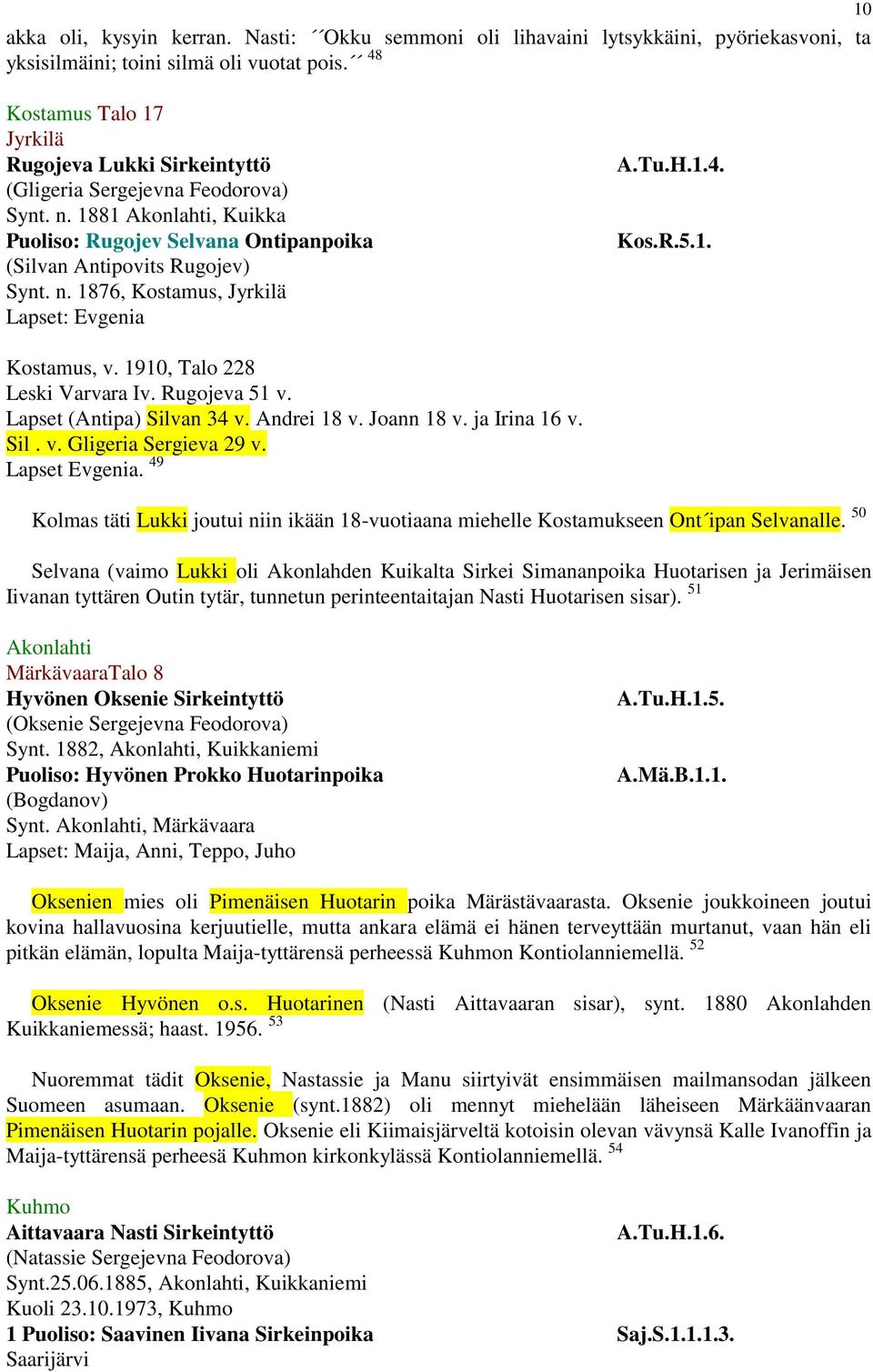 Tu.H.1.4. Kos.R.5.1. Kostamus, v. 1910, Talo 228 Leski Varvara Iv. Rugojeva 51 v. Lapset (Antipa) Silvan 34 v. Andrei 18 v. Joann 18 v. ja Irina 16 v. Sil. v. Gligeria Sergieva 29 v. Lapset Evgenia.
