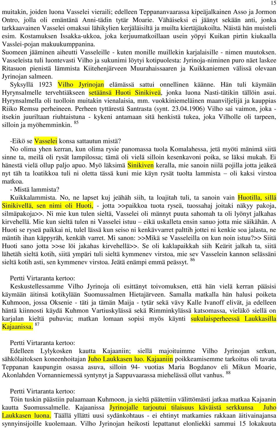 Kostamuksen Issakka-ukkoa, joka kerjuumatkoillaan usein yöpyi Kuikan pirtin kiukaalla Vasslei-pojan makuukumppanina.
