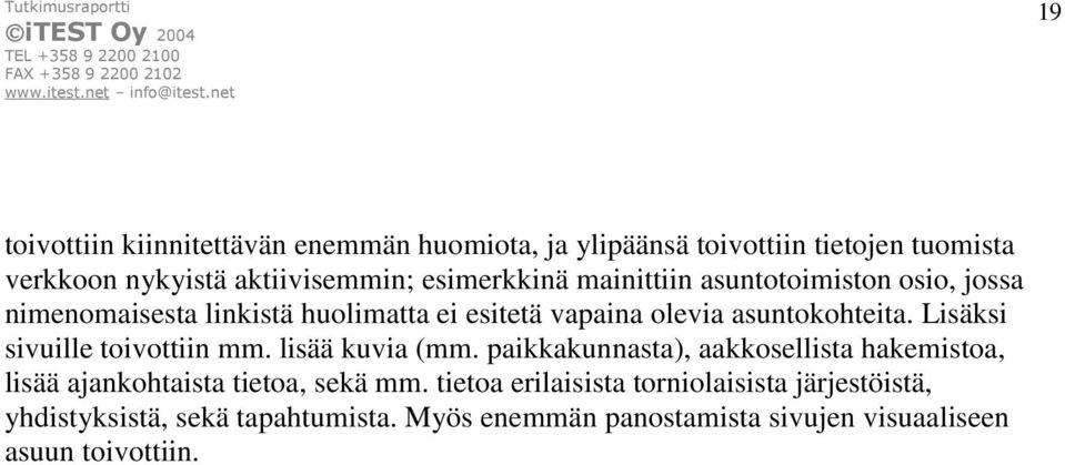 Lisäksi sivuille toivottiin mm. lisää kuvia (mm. paikkakunnasta), aakkosellista hakemistoa, lisää ajankohtaista tietoa, sekä mm.