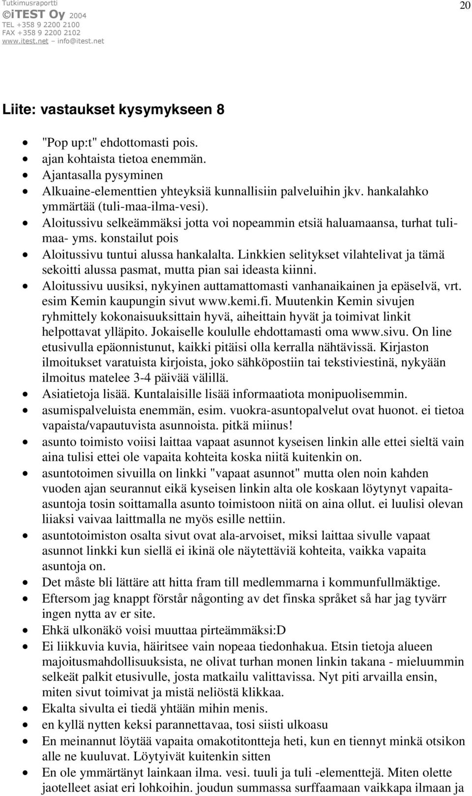 Linkkien selitykset vilahtelivat ja tämä sekoitti alussa pasmat, mutta pian sai ideasta kiinni. Aloitussivu uusiksi, nykyinen auttamattomasti vanhanaikainen ja epäselvä, vrt.