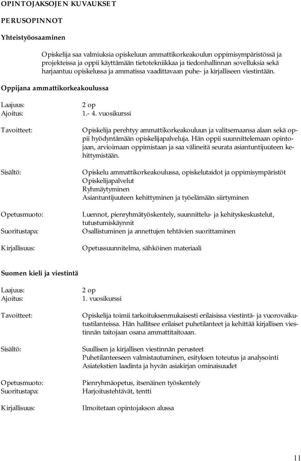 vuosikurssi Opiskelija perehtyy ammattikorkeakouluun ja valitsemaansa alaan sekä oppii hyödyntämään opiskelijapalveluja.