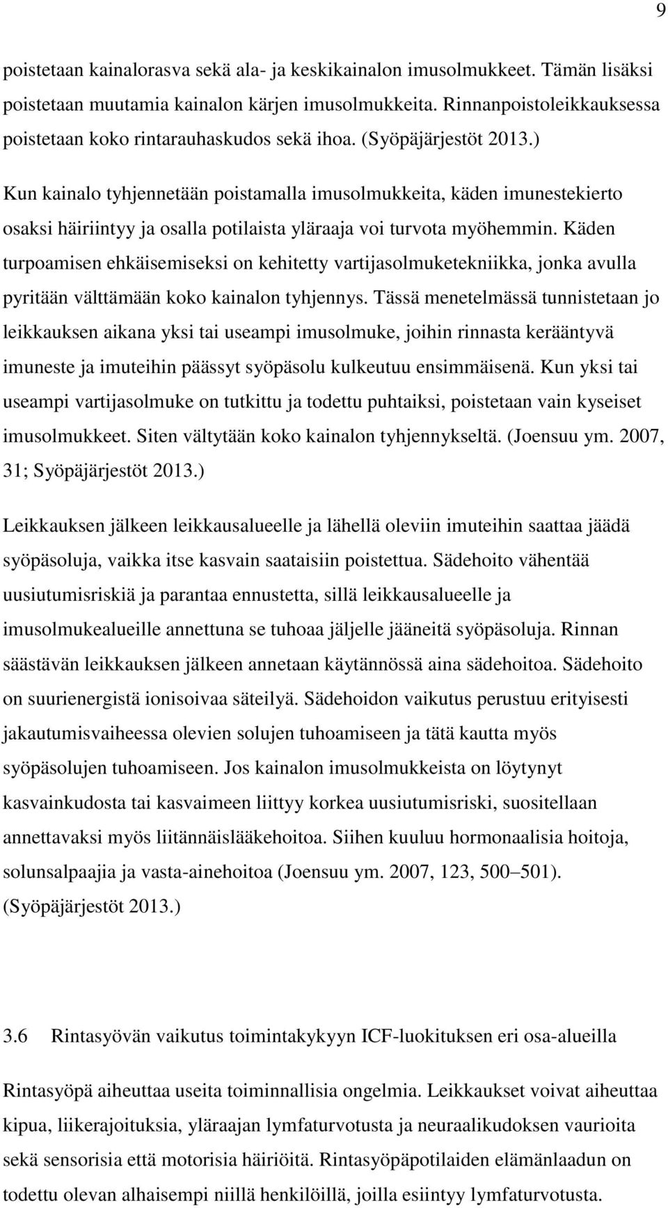 ) Kun kainalo tyhjennetään poistamalla imusolmukkeita, käden imunestekierto osaksi häiriintyy ja osalla potilaista yläraaja voi turvota myöhemmin.