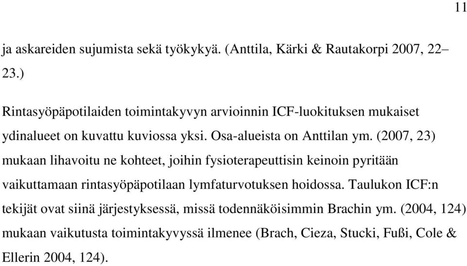 (2007, 23) mukaan lihavoitu ne kohteet, joihin fysioterapeuttisin keinoin pyritään vaikuttamaan rintasyöpäpotilaan lymfaturvotuksen