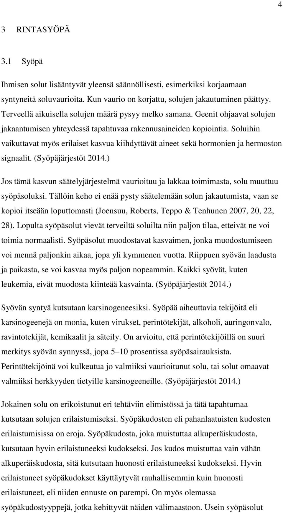 Soluihin vaikuttavat myös erilaiset kasvua kiihdyttävät aineet sekä hormonien ja hermoston signaalit. (Syöpäjärjestöt 2014.