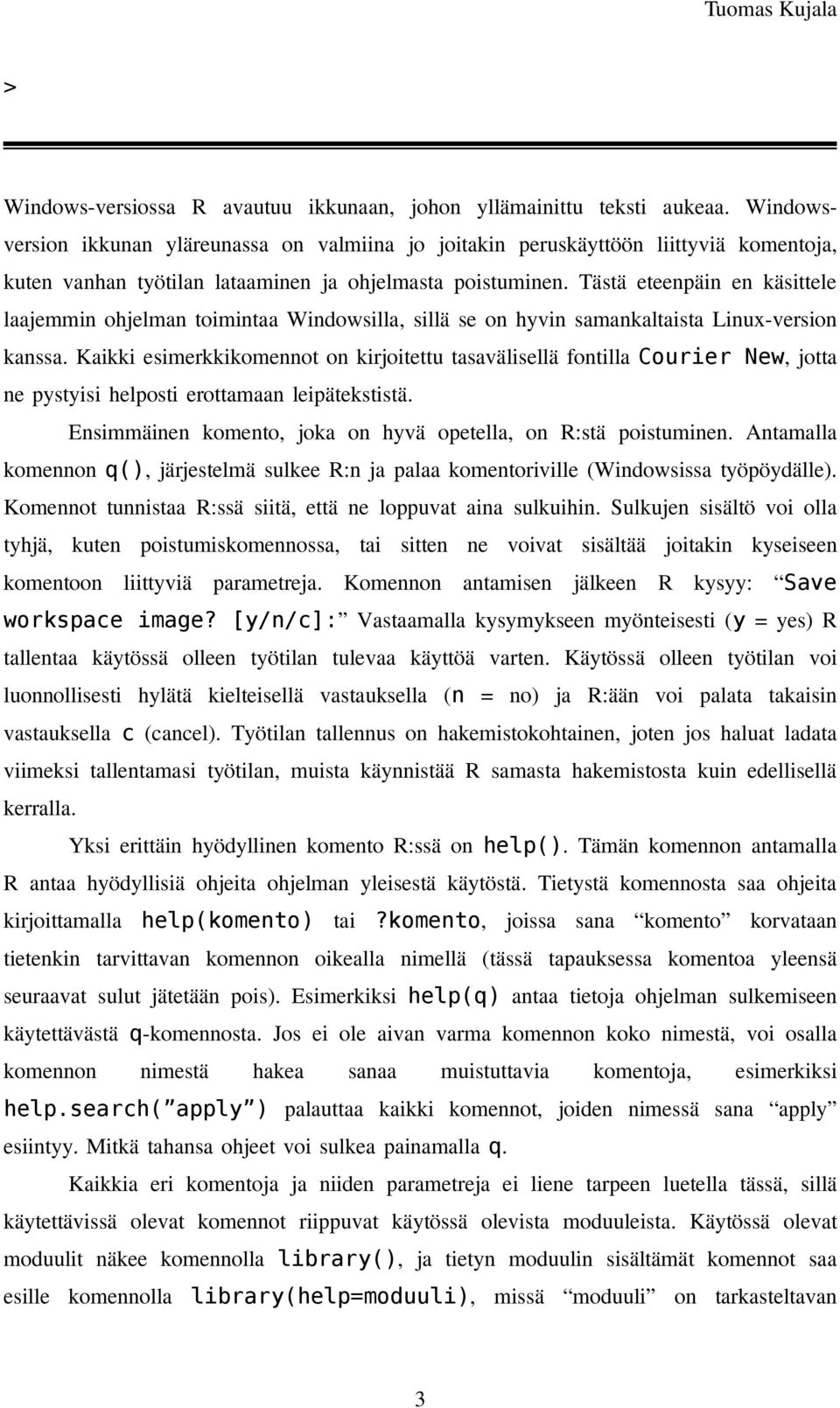 Tästä eteenpäin en käsittele laajemmin ohjelman toimintaa Windowsilla, sillä se on hyvin samankaltaista Linux-version kanssa.