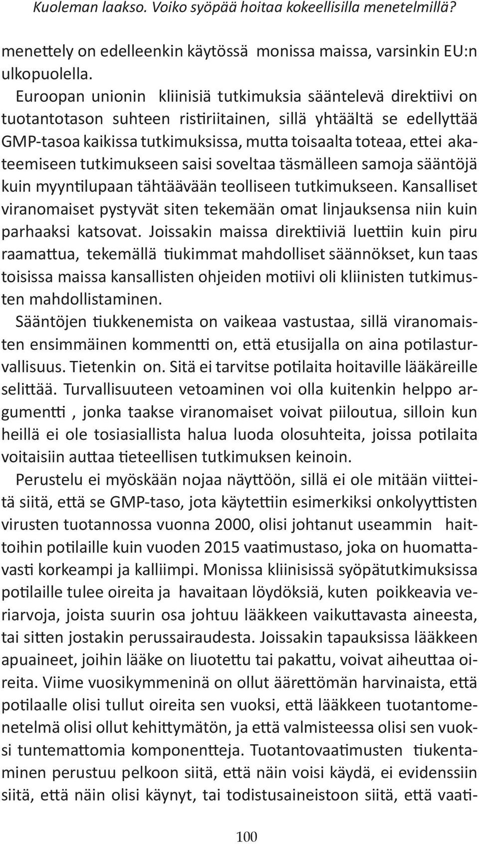 akateemiseen tutkimukseen saisi soveltaa täsmälleen samoja sääntöjä kuin myyntilupaan tähtäävään teolliseen tutkimukseen.
