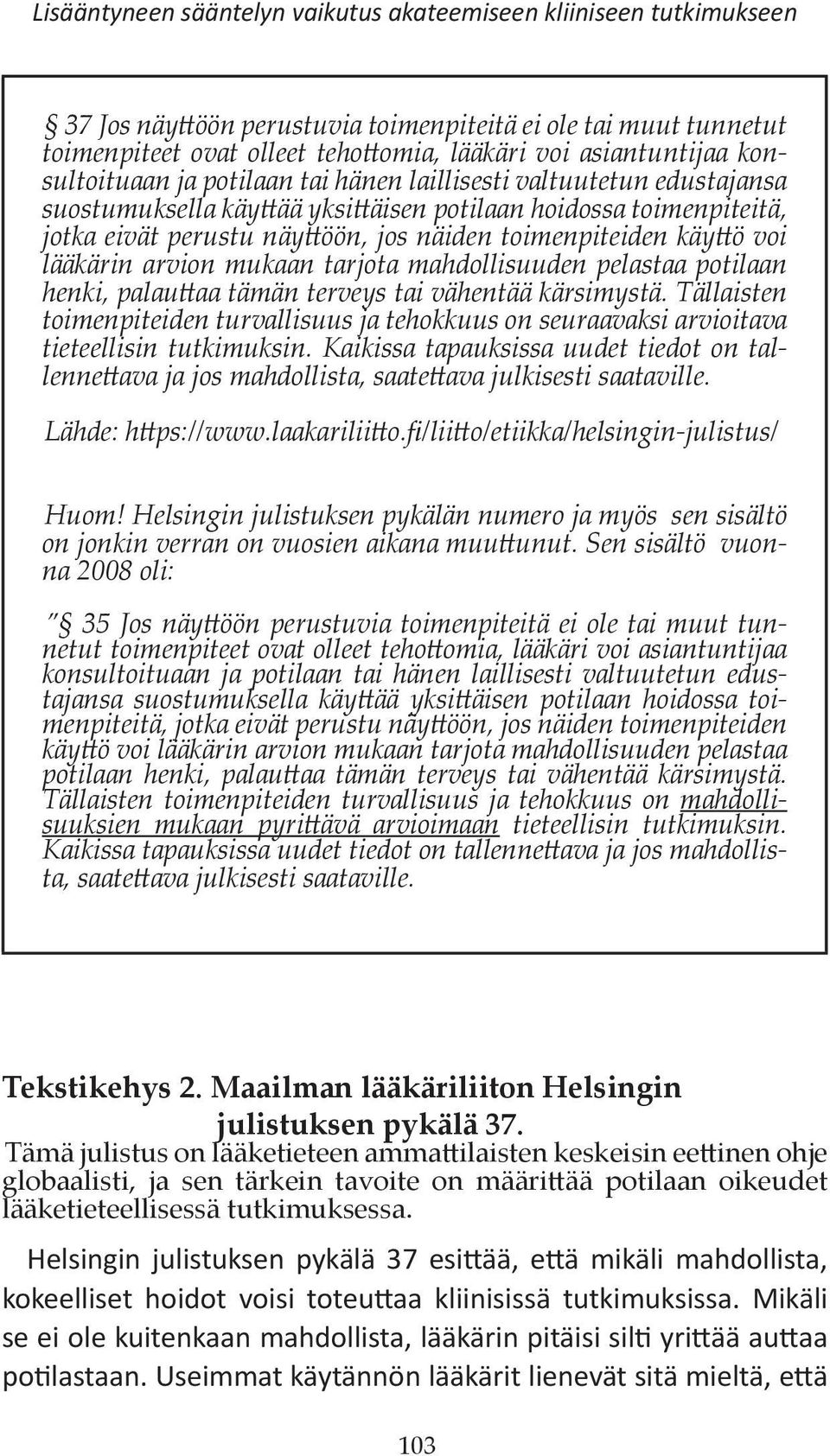 käyttö voi lääkärin arvion mukaan tarjota mahdollisuuden pelastaa potilaan henki, palauttaa tämän terveys tai vähentää kärsimystä.