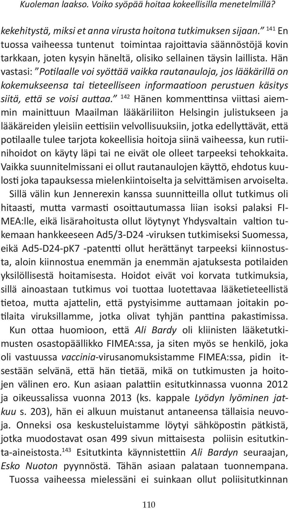 Hän vastasi: Potilaalle voi syöttää vaikka rautanauloja, jos lääkärillä on kokemukseensa tai tieteelliseen informaatioon perustuen käsitys siitä, että se voisi auttaa.