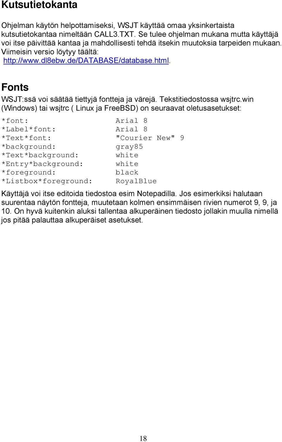 html. Fonts WSJT:ssä voi säätää tiettyjä fontteja ja värejä. Tekstitiedostossa wsjtrc.