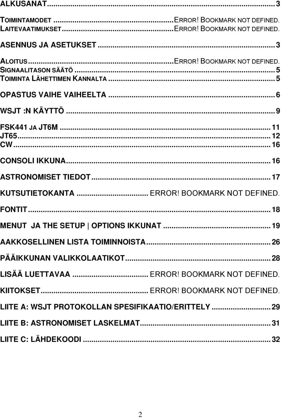 .. ERROR! BOOKMARK NOT DEFINED. FONTIT... 18 MENUT JA THE SETUP OPTIONS IKKUNAT... 19 AAKKOSELLINEN LISTA TOIMINNOISTA... 26 PÄÄIKKUNAN VALIKKOLAATIKOT... 28 LISÄÄ LUETTAVAA... ERROR! BOOKMARK NOT DEFINED. KIITOKSET.