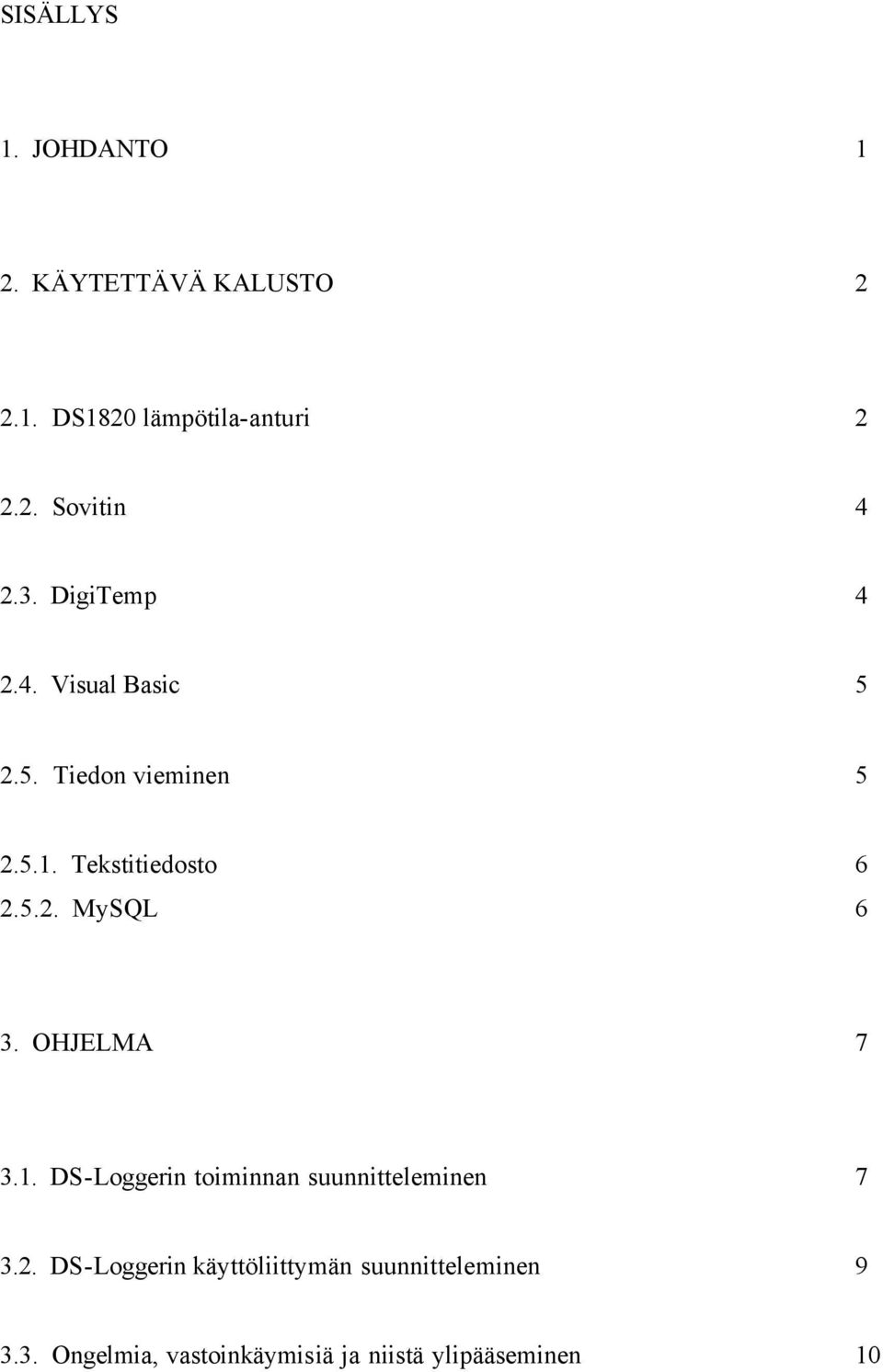 OHJELMA 7 3.1. DS-Loggerin toiminnan suunnitteleminen 7 3.2.