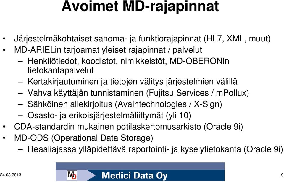 tunnistaminen (Fujitsu Services / mpollux) Sähköinen allekirjoitus (Avaintechnologies / X-Sign) Osasto- ja erikoisjärjestelmäliittymät (yli 10)