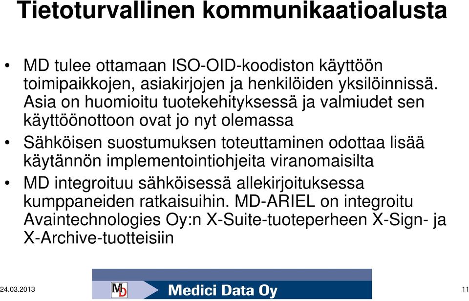 Asia on huomioitu tuotekehityksessä ja valmiudet sen käyttöönottoon ovat jo nyt olemassa Sähköisen suostumuksen toteuttaminen