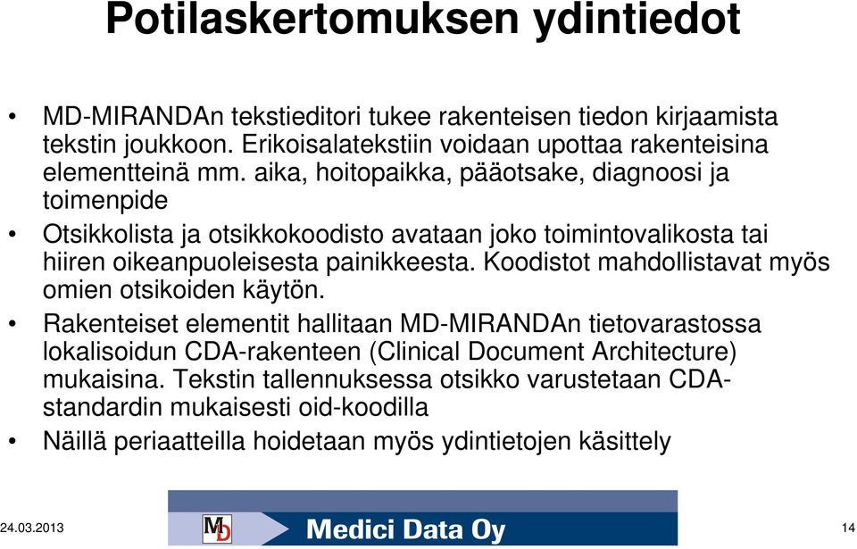 aika, hoitopaikka, pääotsake, diagnoosi ja toimenpide Otsikkolista ja otsikkokoodisto avataan joko toimintovalikosta tai hiiren oikeanpuoleisesta painikkeesta.