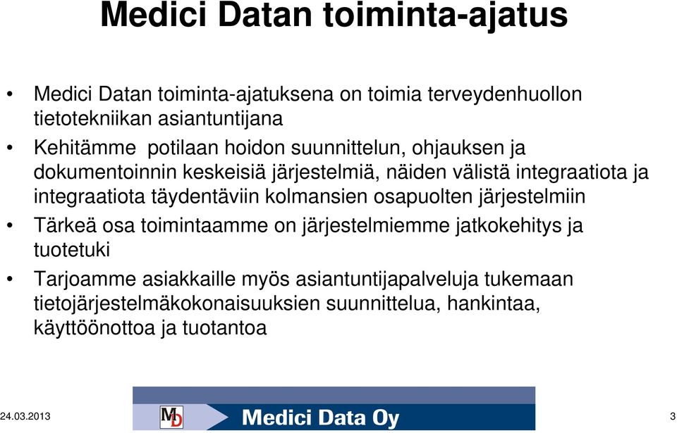 täydentäviin kolmansien osapuolten järjestelmiin Tärkeä osa toimintaamme on järjestelmiemme jatkokehitys ja tuotetuki Tarjoamme