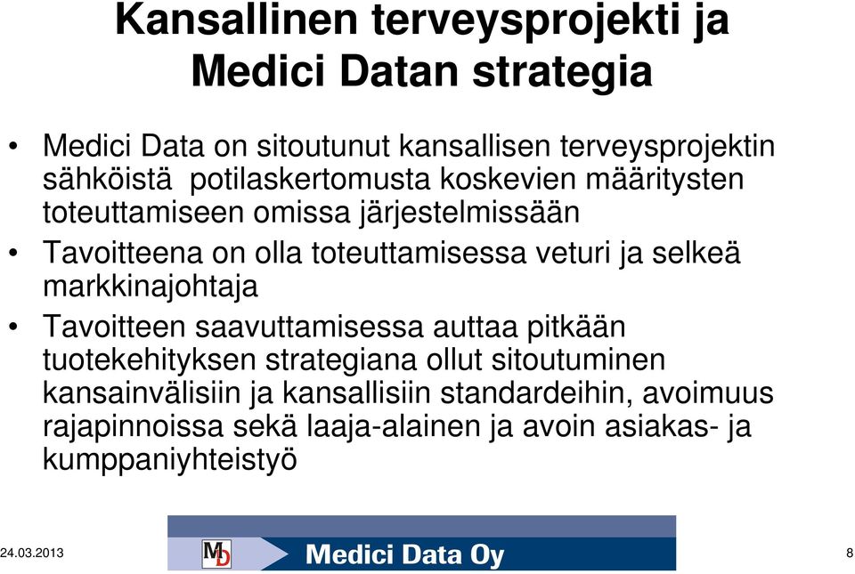 ja selkeä markkinajohtaja Tavoitteen saavuttamisessa auttaa pitkään tuotekehityksen strategiana ollut sitoutuminen