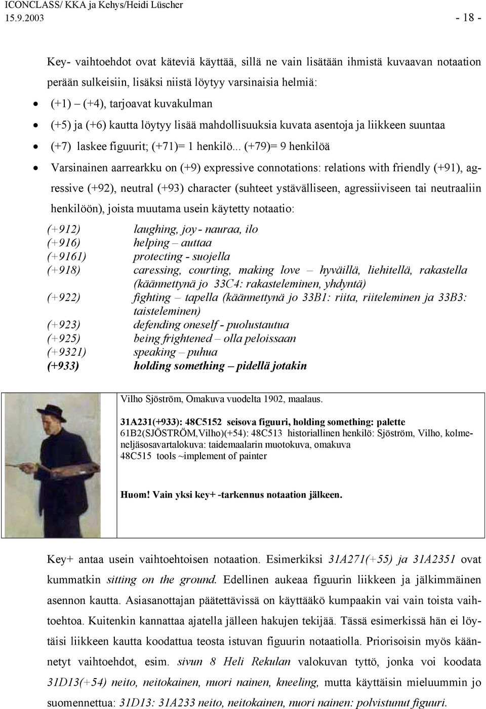 .. (+79)= 9 henkilöä Varsinainen aarrearkku on (+9) expressive connotations: relations with friendly (+91), agressive (+92), neutral (+93) character (suhteet ystävälliseen, agressiiviseen tai