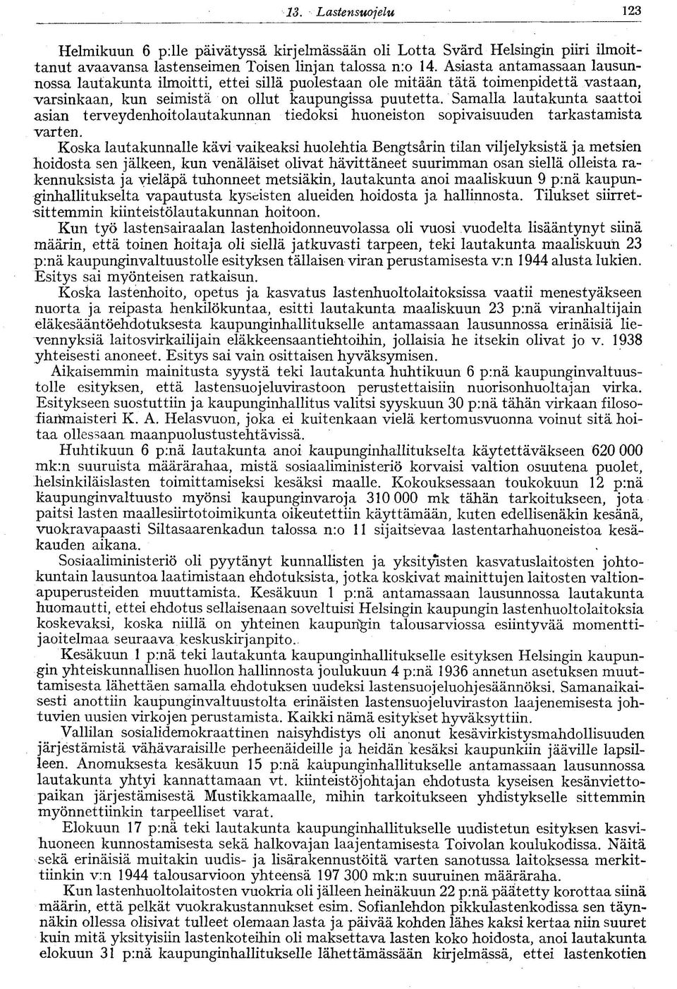 Samalla lautakunta saattoi asian terveydenhoitolautakunnan tiedoksi huoneiston sopivaisuuden tarkastamista varten.
