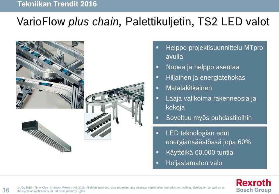 Laaja valikoima rakenneosia ja kokoja Soveltuu myös puhdastiloihin LED