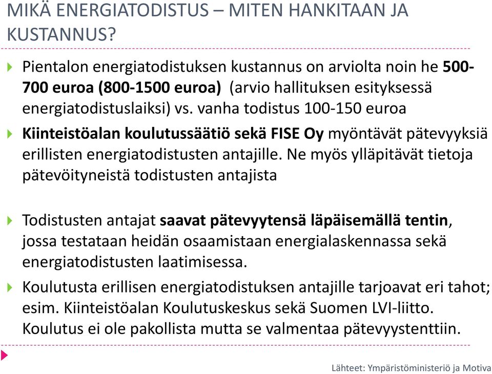 vanha todistus 100-150 euroa Kiinteistöalan koulutussäätiö sekä FISE Oy myöntävät pätevyyksiä erillisten energiatodistusten antajille.