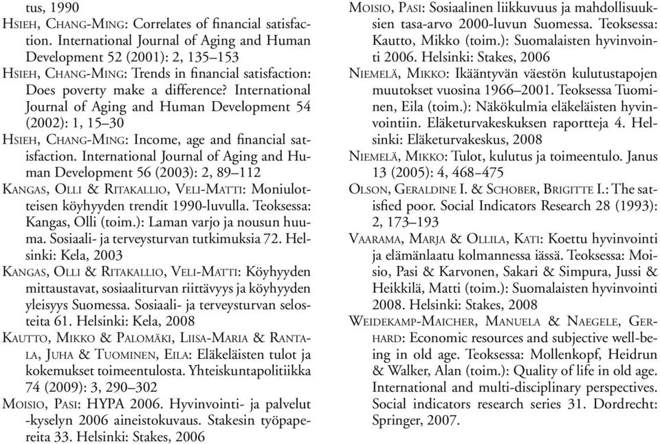 International Journal of Aging and Human Development 54 (2002): 1, 15 30 Hsieh, Chang-Ming: Income, age and financial satisfaction.