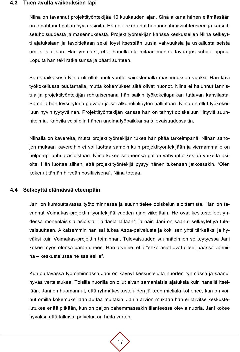 Projektityöntekijän kanssa keskustellen Niina selkeytti ajatuksiaan ja tavoitteitaan sekä löysi itsestään uusia vahvuuksia ja uskallusta seistä omilla jaloillaan.