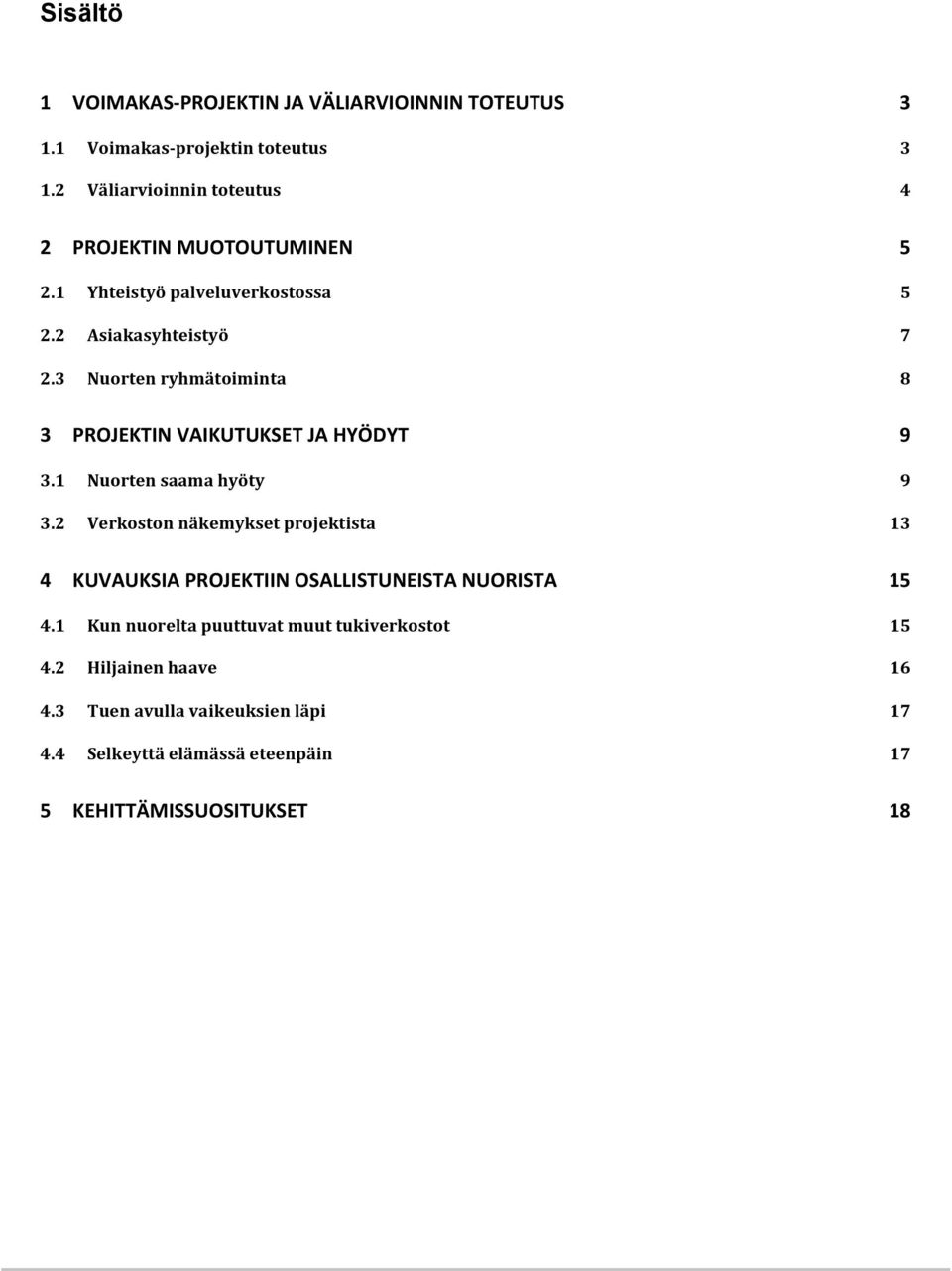 3 Nuorten ryhmätoiminta 8 3 PROJEKTIN VAIKUTUKSET JA HYÖDYT 9 3.1 Nuorten saama hyöty 9 3.