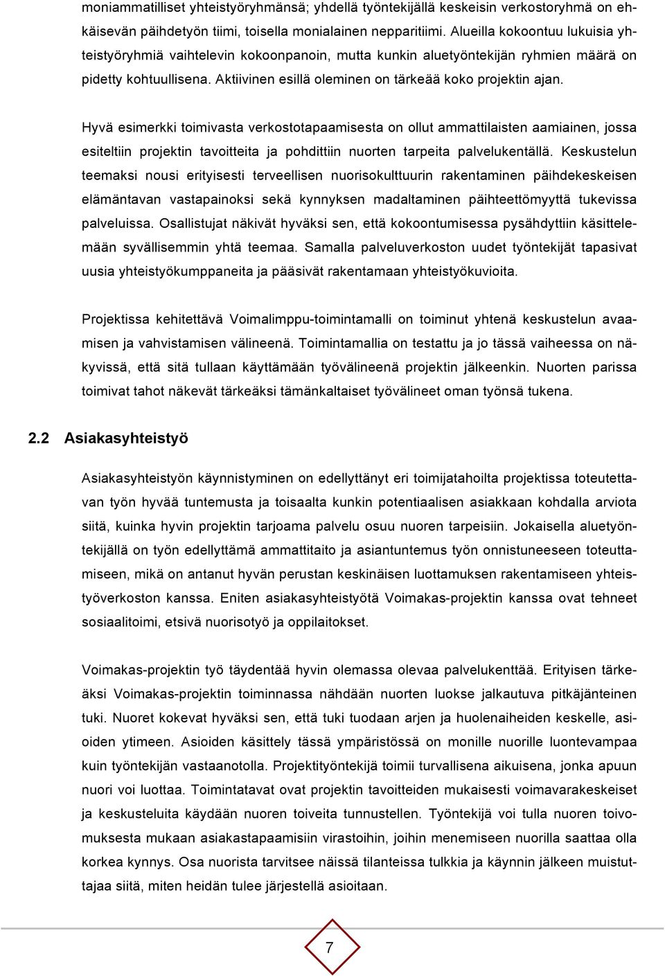 Hyvä esimerkki toimivasta verkostotapaamisesta on ollut ammattilaisten aamiainen, jossa esiteltiin projektin tavoitteita ja pohdittiin nuorten tarpeita palvelukentällä.