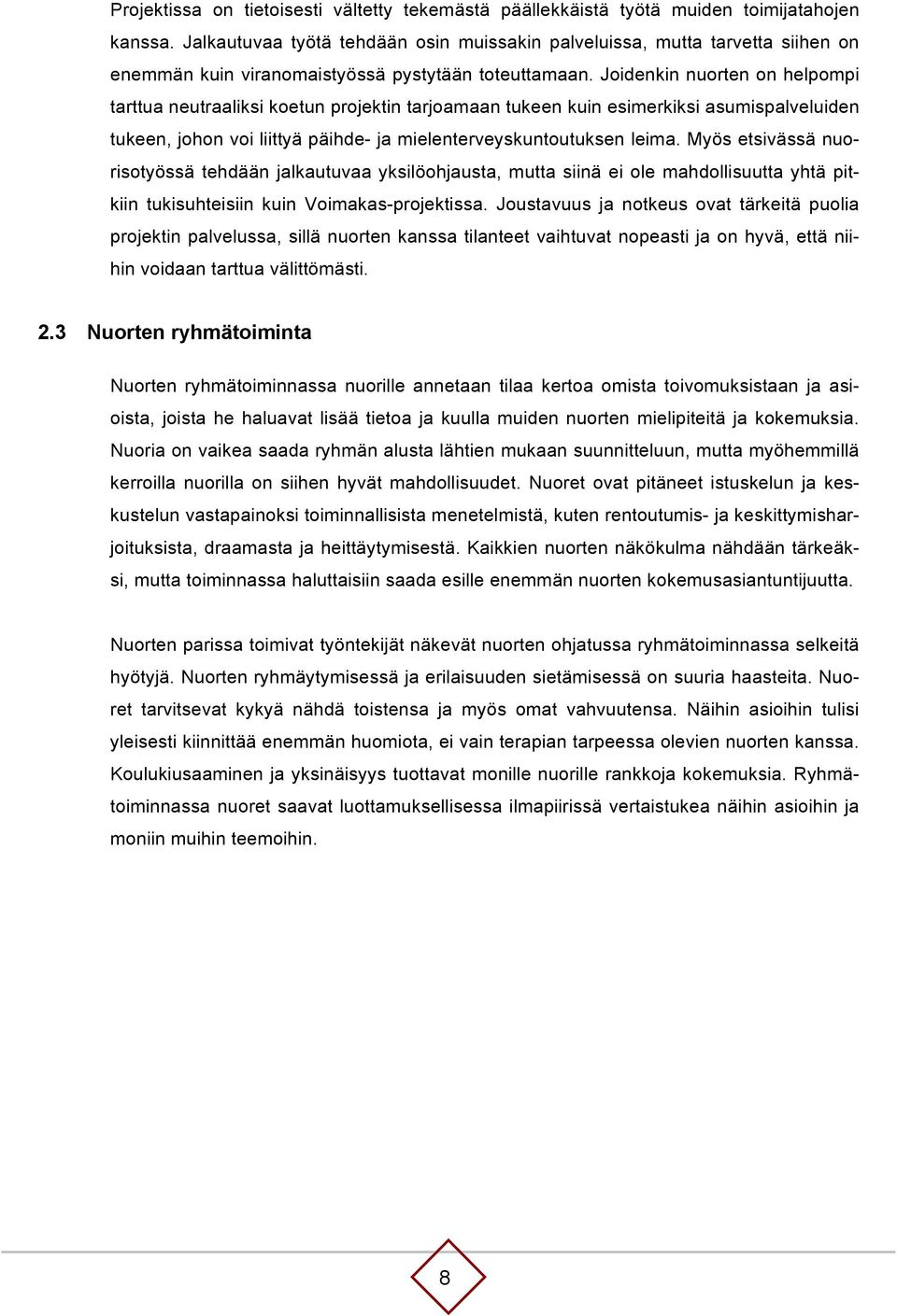 Joidenkin nuorten on helpompi tarttua neutraaliksi koetun projektin tarjoamaan tukeen kuin esimerkiksi asumispalveluiden tukeen, johon voi liittyä päihde- ja mielenterveyskuntoutuksen leima.