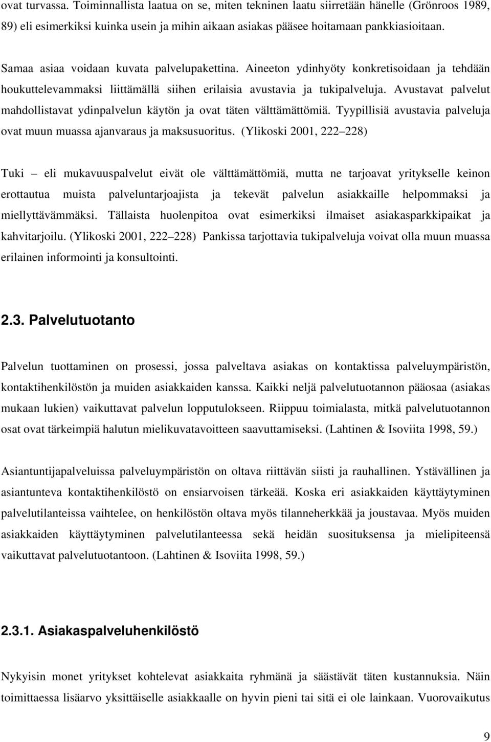 Avustavat palvelut mahdollistavat ydinpalvelun käytön ja ovat täten välttämättömiä. Tyypillisiä avustavia palveluja ovat muun muassa ajanvaraus ja maksusuoritus.